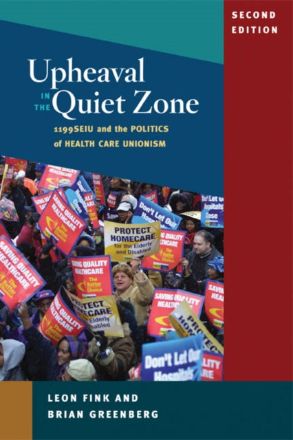 Upheaval in the Quiet Zone  1199SEIU and the Politics of Healthcare Unionism