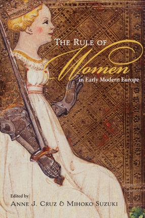 The Rule of Women in Early Modern Europe