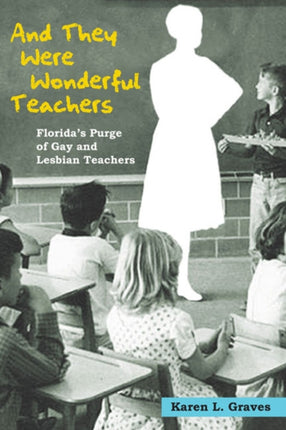 And They Were Wonderful Teachers: Florida's Purge of Gay and Lesbian Teachers