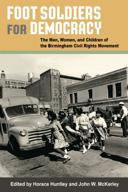 Foot Soldiers for Democracy: The Men, Women, and Children of the Birmingham Civil Rights Movement