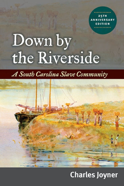 Down by the Riverside: A South Carolina Slave Community