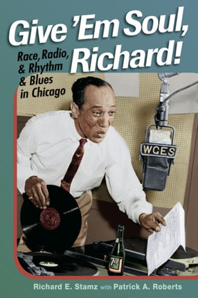 Give 'Em Soul, Richard!: Race, Radio, and Rhythm and Blues in Chicago