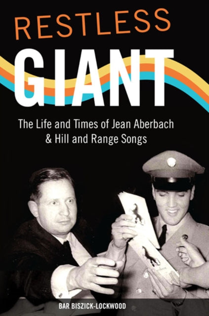 Restless Giant  The Life and Times of Jean Aberbach and Hill and Range Songs