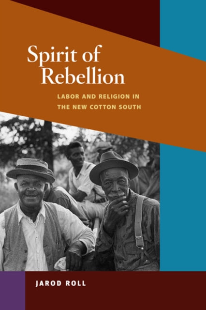 Spirit of Rebellion: Labor and Religion in the New Cotton South