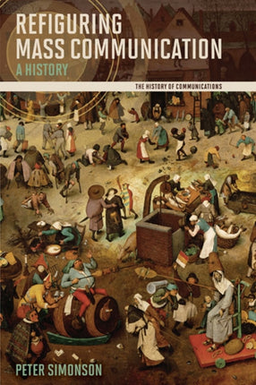 Refiguring Mass Communication  A History
