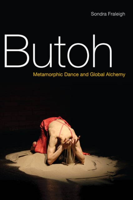 Butoh  Metamorphic Dance and Global Alchemy