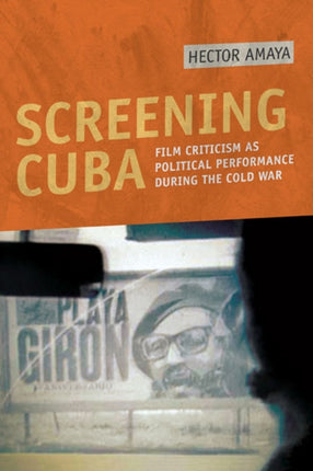 Screening Cuba: Film Criticism as Political Performance during the Cold War