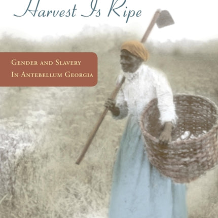 "Swing the Sickle for the Harvest is Ripe": Gender and Slavery in Antebellum Georgia