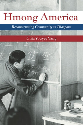 Hmong America: Reconstructing Community in Diaspora