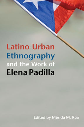Latino Urban Ethnography and the Work of Elena