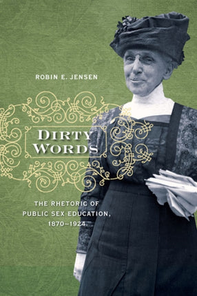 Dirty Words: The Rhetoric of Public Sex Education, 1870-1924