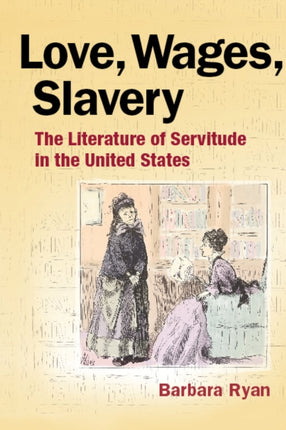 Love, Wages, Slavery: The Literature of Servitude in the United States