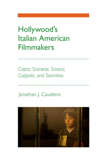 Hollywood's Italian American Filmmakers: Capra, Scorsese, Savoca, Coppola, and Tarantino