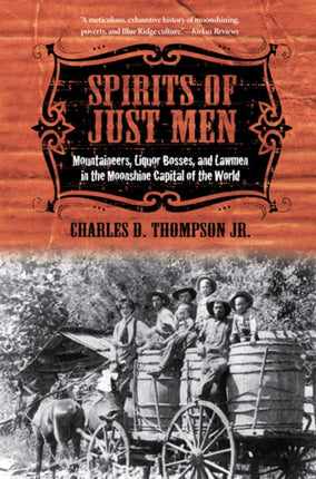 Spirits of Just Men: Mountaineers, Liquor Bosses, and Lawmen in the Moonshine Capital of the World