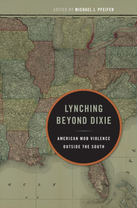 Lynching Beyond Dixie: American Mob Violence Outside the South