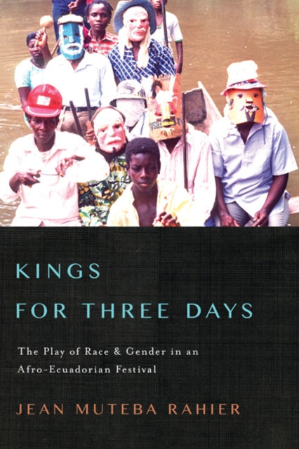 Kings for Three Days: The Play of Race and Gender in an Afro-Ecuadorian Festival