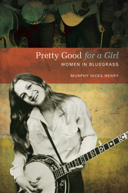 Pretty Good for a Girl: Women in Bluegrass