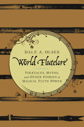 World Flutelore: Folktales, Myths, and Other Stories of Magical Flute Power