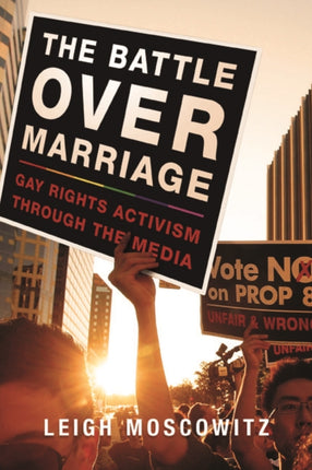 The Battle over Marriage: Gay Rights Activism through the Media