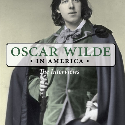 Oscar Wilde in America: The Interviews