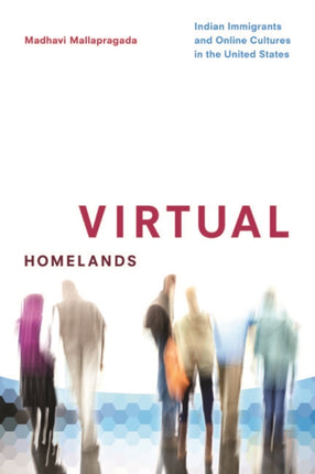 Virtual Homelands: Indian Immigrants and Online Cultures in the United States