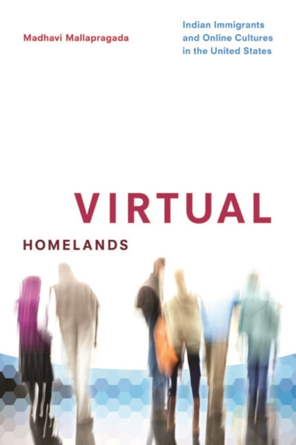 Virtual Homelands: Indian Immigrants and Online Cultures in the United States