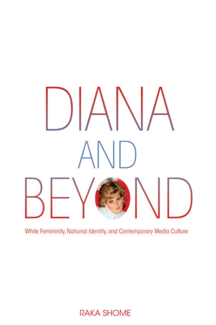 Diana and Beyond: White Femininity, National Identity, and Contemporary Media Culture