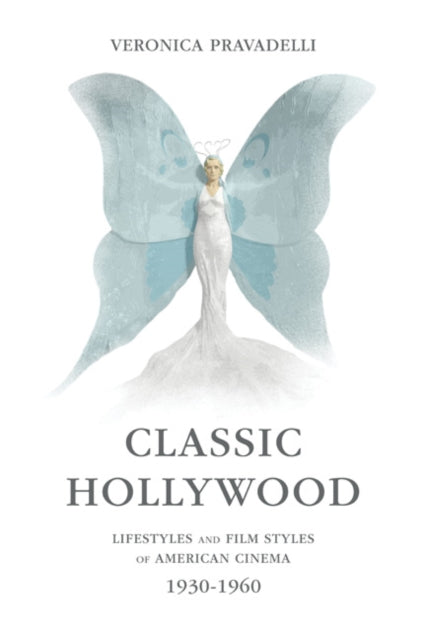 Classic Hollywood: Lifestyles and Film Styles of American Cinema, 1930-1960