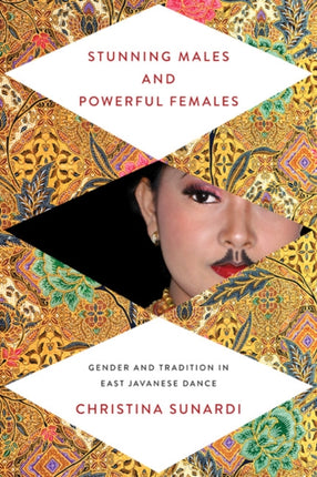 Stunning Males and Powerful Females: Gender and Tradition in East Javanese Dance