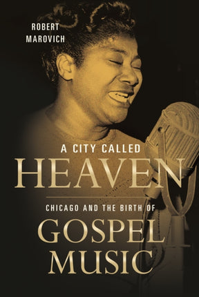 A City Called Heaven: Chicago and the Birth of Gospel Music