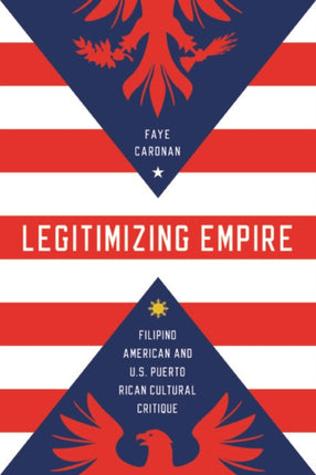 Legitimizing Empire: Filipino American and U.S. Puerto Rican Cultural Critique