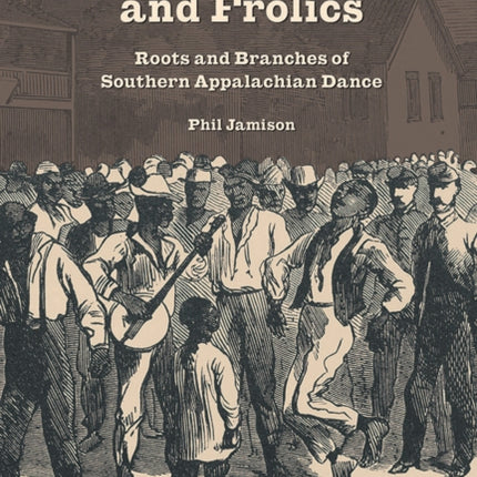 Hoedowns, Reels, and Frolics: Roots and Branches of Southern Appalachian Dance