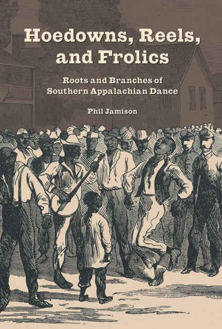 Hoedowns, Reels, and Frolics: Roots and Branches of Southern Appalachian Dance