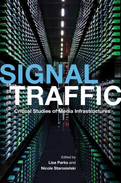 Signal Traffic: Critical Studies of Media Infrastructures