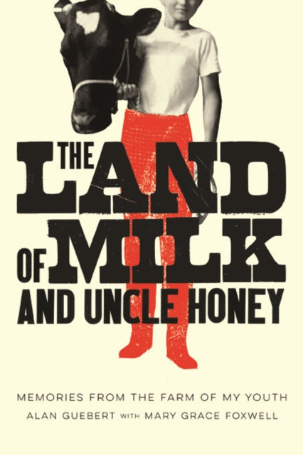 The Land of Milk and Uncle Honey: Memories from the Farm of My Youth