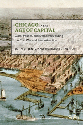 Chicago in the Age of Capital Class Politics and
