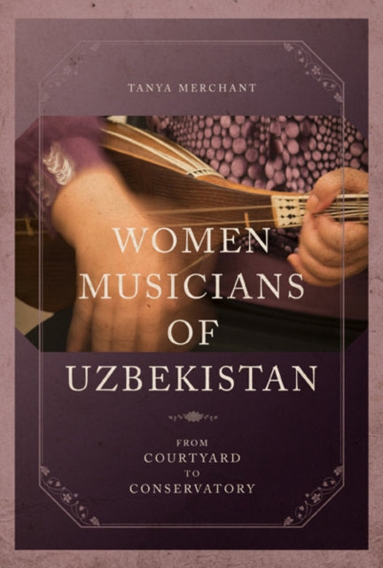 Women Musicians of Uzbekistan: From Courtyard to Conservatory