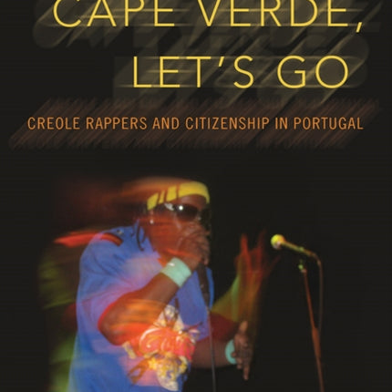 Cape Verde, Let's Go: Creole Rappers and Citizenship in Portugal