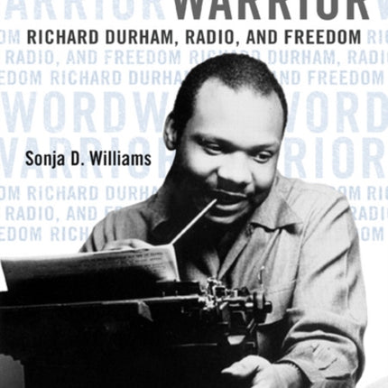 Word Warrior: Richard Durham, Radio, and Freedom