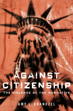 Against Citizenship: The Violence of the Normative