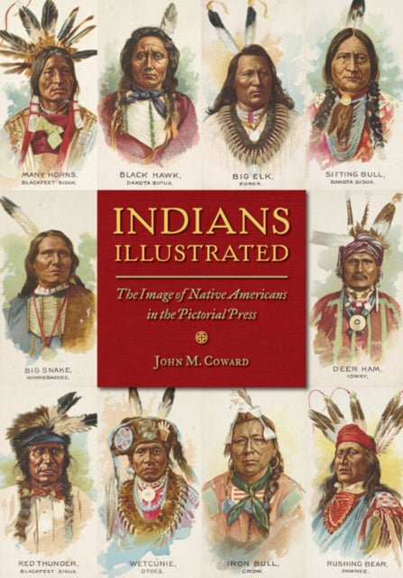 Indians Illustrated  The Image of Native Americans in the Pictorial Press