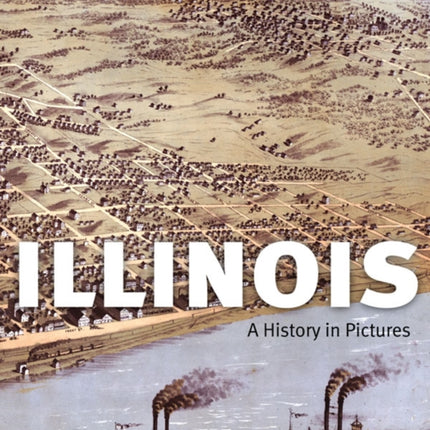 Illinois: A History in Pictures