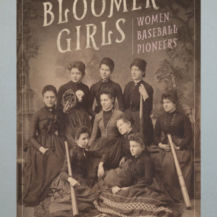 Bloomer Girls: Women Baseball Pioneers