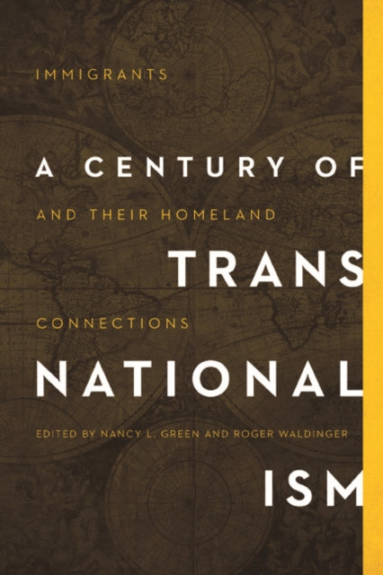 A Century of Transnationalism: Immigrants and Their Homeland Connections