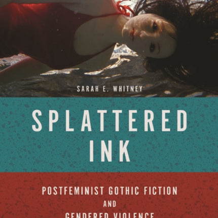 Splattered Ink: Postfeminist Gothic Fiction and Gendered Violence