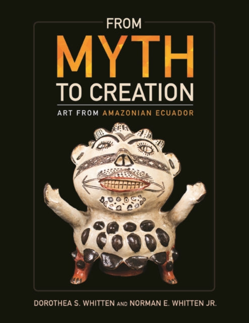 From Myth to Creation: Art from Amazonian Ecuador