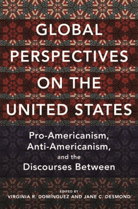 Global Perspectives on the United States: Pro-Americanism, Anti-Americanism, and the Discourses Between