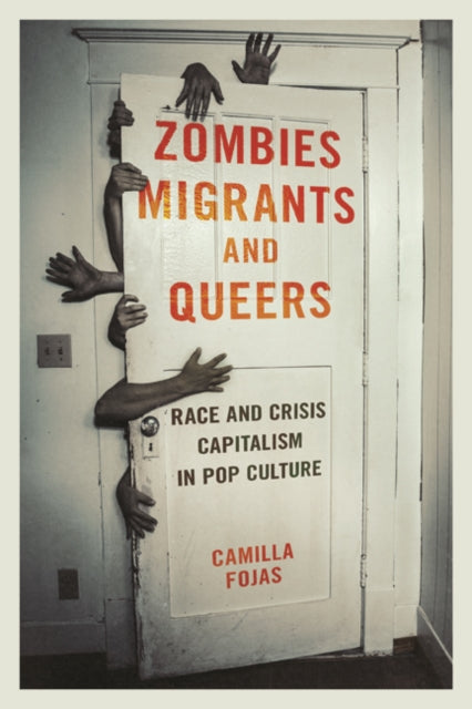 Zombies, Migrants, and Queers: Race and Crisis Capitalism in Pop Culture