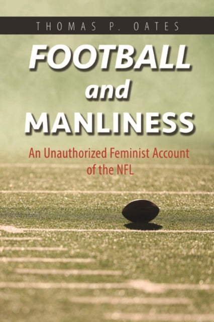 Football and Manliness: An Unauthorized Feminist Account of the NFL