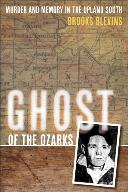 Ghost of the Ozarks: Murder and Memory in the Upland South